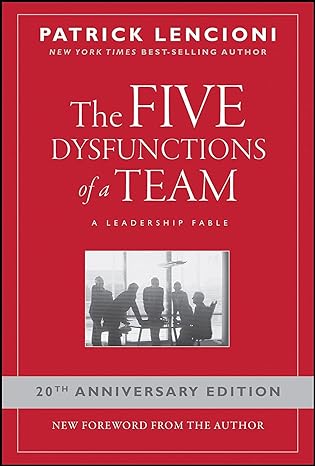 The Five Dysfunctions of a Team: A Leadership Fable - By Patrick M. Lencioni